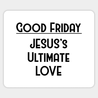 GOOD FRIDAY, JESUS’S ULTIMATES LOVE Sticker